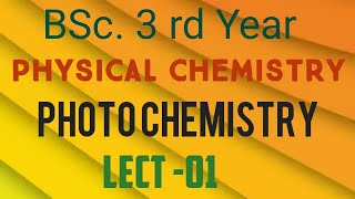 PHOTOCHEMISTRY L 1 BSc3rd yr PHYSICAL CHEMISTRY photochemical rxn beer lamberts low c p sharma [upl. by Scholem]