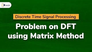 Problem on DFT using Matrix Method  Discrete Fourier Transform  Discrete Time Signal Processing [upl. by Euqinad]