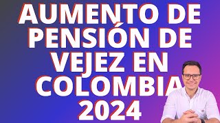 🔴AUMENTO DE PENSIÓN EN COLOMBIA PARA EL 2024  AUMENTO DE PENSIÓN DE VEJEZ EN COLOMBIA PARA EL 2024🔴 [upl. by Llerud]