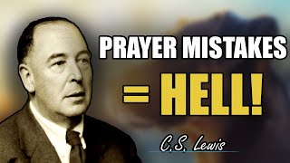 CS Lewis Final WARNING 9 Prayer Mistakes That Lead Straight to Hell [upl. by Namsu]