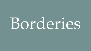 How to Pronounce Borderies Correctly in French [upl. by Leihcim]