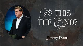 Is This The End  Signs of the Times  Pastor Jimmy Evans [upl. by Gardas]