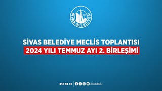 📡CanlıYayın  Sivas Belediye Meclis Toplantısı 2024 Yılı Temmuz Ayı 2 Birleşimi [upl. by Rubel]