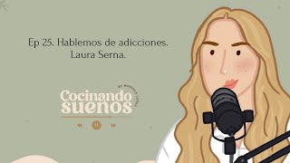 Ep 25 Hablemos de adicciones  Laura Serna [upl. by Wildee169]