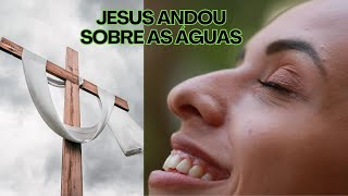 JESUS ANDOU SOBRE AS ÁGUAS  LINDA REFLEXÃO DO AMOR DE DEUS [upl. by Euqinom]