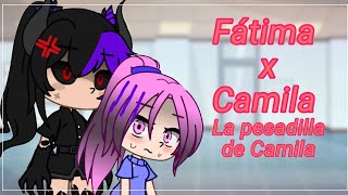 Fátima x Camila  Episodio 2 La pesadilla de Camila  🌹My AU 🌹  •Mîly Gāchå• [upl. by Leohcin]