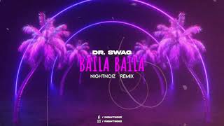 Dr Swag  Baila Baila NightNoiz Remix [upl. by Tedmund]