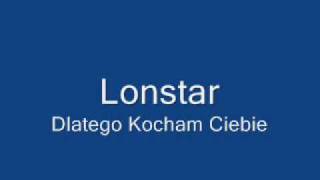 LonstarDlatego Kocham Ciebie [upl. by Nonnerb]