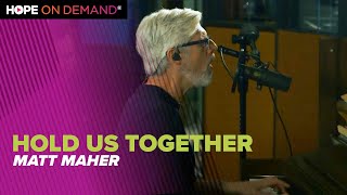 Matt Maher quotHold Us Togetherquot [upl. by Shanly693]