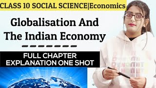 Globalisation and the Indian Economy Full ChapterGlobalisation and the Indian Economy Class 10 Cbse [upl. by Airitac]