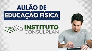 INSTITUTO CONSULPLAN  Aulão de EDUCAÇÃO FÍSICA [upl. by Uwkuhceki275]