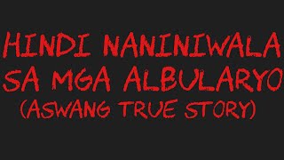 HINDI NANINIWALA SA ALBULARYO Aswang True Story [upl. by Yekim965]