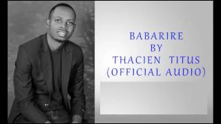 Thacien Titus  BABARIRE Official Audio [upl. by Jereme]