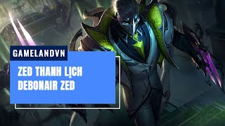 Zed Thanh Lịch Debonair Zed  Liên Minh Huyền Thoại 1124 [upl. by Mitchell]