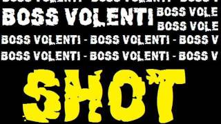 BOSS VOLENTI  SHOT [upl. by Yorgerg]