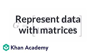 Representing data with matrices  Matrices  Precalculus  Khan Academy [upl. by Monafo]