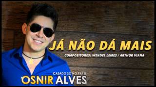 Osnir Alves  JÁ NÃO DÁ MAIS [upl. by Akcirre]