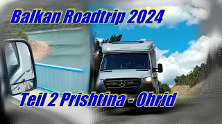 Balkan Roadtrip 2024 Teil 2 Erst Prishtina Kosovo dann Ohrid Nordmazedonien Hymer MLT 580 4x4 [upl. by Sherwynd]