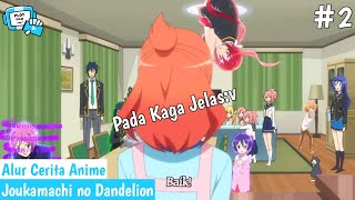 Ketika Keluarga OverPower Hilang Kendali Semuanya  Alur Cerita Anime Joukamachi no Dandelion [upl. by Florio]