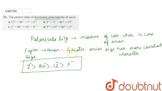 The correct order of decreasing polarisability of ion is [upl. by Ymmij]