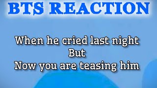 BTS reaction When they cried last night but now you are teasing them  🙈 btsff btsreaction ff [upl. by Noelani]