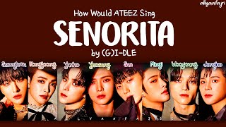 How Would ATEEZ Sing SENORITA by GIDLE HANROMENG LYRICS [upl. by Noiramaj]