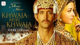 Khwaja Mere Khwaja Lyric Video  Jodhaa Akbar  A R Rahman  Hrithik Roshan  Aishwarya Rai [upl. by Adran]