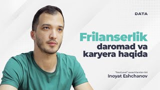 Inoyat Eshchanov — frilanserlik daromad va karyera haqida [upl. by Nolek]