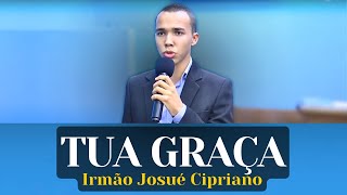 TUA GRAÇA  Irmão Josué Cipriano [upl. by Natsirhc]