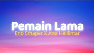 Eno Smaper Atta Halilintar  Pemain Lama Lyrics [upl. by Ysac269]