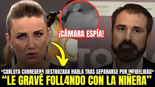 🔴 BOMBA CARLOTA CORREDERA HABLA de LA INFIDELIDAD de su MARIDO tras SEPARARSE quotFOLL4BAN EN MI CAMAquot [upl. by Tybie66]