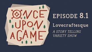 Once Upon A Game S1 E81  Lovecraftesque [upl. by Kragh]