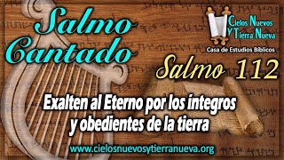 Salmo cantado 112 Exalten al Eterno los íntegros y obedientes de la tierra [upl. by Esirehs117]