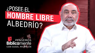 ¿Posee el hombre LIBRE ALBEDRÍO  Pensemos Bíblicamente [upl. by Obola]