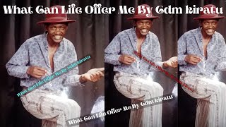 What Can Life Offer Me By Cdm kiratu [upl. by Kcolttam]