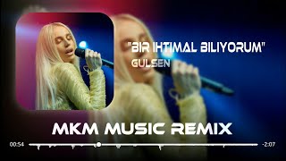 Gülşen  Bir İhtimal Biliyorum  MKM Remix [upl. by Haletta510]