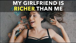 My Girlfriend Is Richer Than Me [upl. by Karita]