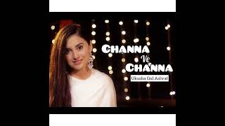 Channa Ve Channa Song  Ukasha Gul ASHRAF [upl. by Dennie973]