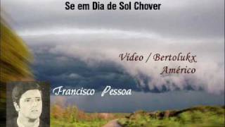 Francisco Pessoa Se em dia de Sol Chover [upl. by Gimpel]