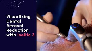 Visualizing Dental Aerosol Reduction with Isolite 3 [upl. by Anaicul]