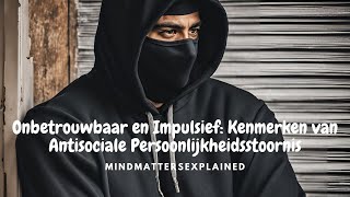 Onbetrouwbaar en Impulsief Kenmerken van een Anti Sociale Persoonlijkheidsstoornis [upl. by Jochebed]