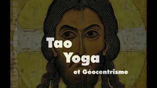 TAO YOGA et GÉOCENTRISME  N°4 de quotLHUILE du Christquot [upl. by Gauntlett]