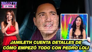 Jamileth Resurección cuenta detalles de cómo empezó todo con Pedro Loli [upl. by Kenwee784]