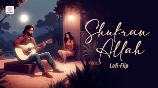 Shukran Allah Lofi Flip  Sonu Nigam  Shreya Ghoshal  Salim Merchant  Kritiman Mishra [upl. by Robbie]