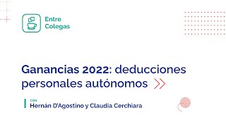 Entre Colegas Ganancias 2022 Deducciones personales autónomos [upl. by Anirpas753]