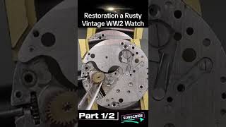 Restoration a Rusty Vintage WW2 Watch Part 1 Ep 2 restoration watch clock restorationclock [upl. by Garlaand]