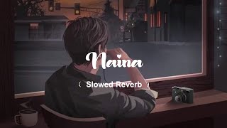 Naina  Slowed  Reverb  Dangal  Arjeet Singh [upl. by Anerdna782]