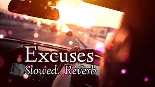 Excuses Slowed Reverb song With Lofi With new beats [upl. by Artus]