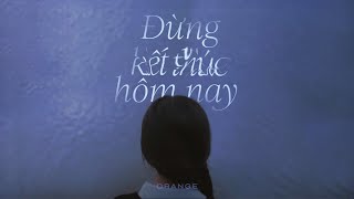 Orange  Đừng Kết Thúc Hôm Nay Official MV Prod by Madihu [upl. by Aimo]