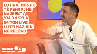 Lotina mos po të pengojmë najsenquot  Valon Syla imiton live Lutfi Hazirin në Reload [upl. by Ahlgren]